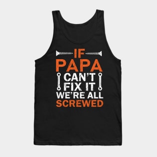 If Papa Can't Fix it We're All Screwed Tank Top